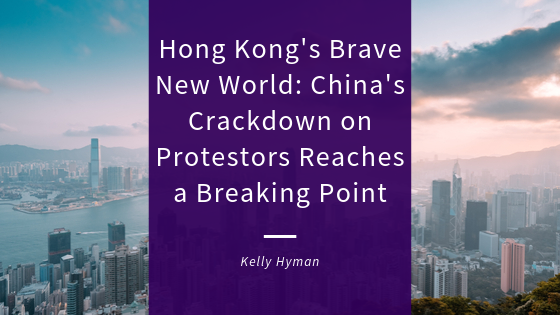 Hong Kong’s Brave New World: China’s Crackdown on Protestors Reaches a Breaking Point