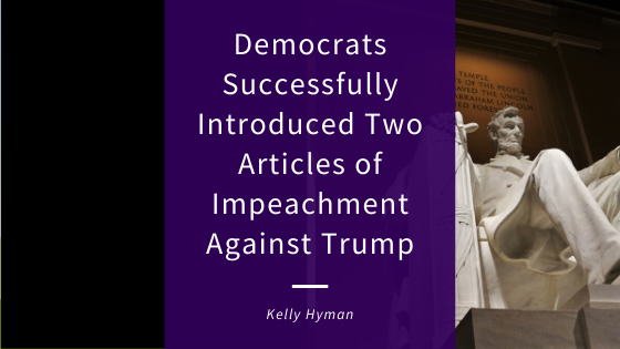 Democrats Successfully Introduced Two Articles of Impeachment Against Trump