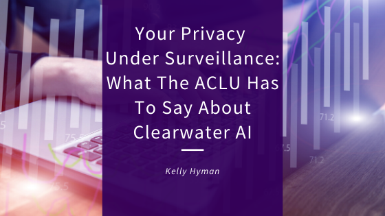 Your Privacy Under Surveillance: What The ACLU Has To Say About Clearwater AI