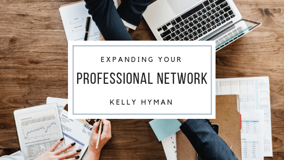 Kelly Hyman Expanding Your Professional Network
