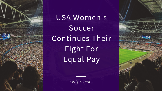 USA Women’s Soccer Continues Their Fight For Equal Pay