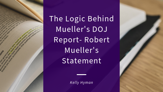 The Logic Behind Mueller’s DOJ Report – Robert Mueller’s Statement